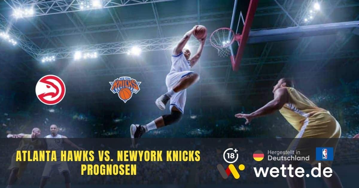 NBA Wetten Knicks vs. Hawks